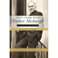 Fifty Years with Father Hesburgh: On and Off the Record
