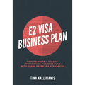 E2 Visa Business Plan: How To Write A Strong Immigration Business Plan With These Secrets and Strategies