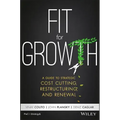 Fit for Growth: A Guide to Strategic Cost Cutting, Restructuring, and Renewal