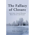 The Fallacy of Closure: And Other Award-Winning Short Stories and Essays