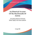 An Historical Account Of The MacDonnells Of Antrim: Including Notices Of Some Other Septs, Irish And Scottish
