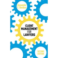 Client Management for Lawyers Second Edition