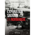 L'Epuration Sauvage En Normandie: 1943-1946