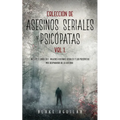 Colección de Asesinos Seriales y Psicópatas Vol 1.: Incluye 2 Libros en 1 - Mujeres Asesinas Seriales y Los Psicópatas más Despiadados de la Historia
