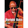 Upright Bass The Musical Life and Legacy of Jamil Nasser: A Jazz Memoir