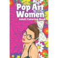 Pop Art Women: Adult Coloring Book