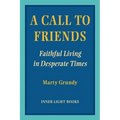 A Call to Friends: Faithful Living in Desperate Times