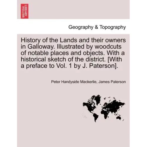 History of the Lands and their owners in Galloway. Illustrated by woodcuts of notable places and objects. With a historical sketch of the district. Vo