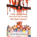 I Have a Friend that Sticks Closer than a Brother, His Name is Jesus