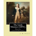 The Little Minister (1891). By: J.(James) M.( Matthew ) Barrie: Novel (illustrated)