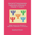 Journal of Consciousness Exploration & Research Volume 11 Issue 4: Multiple Sources of Psi, Affirmation of Panpsychism, & Mathematics in Consciousness