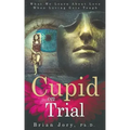 Cupid on Trial: What We Learn About Love When Loving Gets Tough