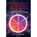 Numerology and Astrology for Beginners: A Soul's Journey through the Magical World of Numbers, Zodiac Signs, Horoscopes and Self-discovery