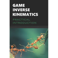 Game Inverse Kinematics: A Practical Introduction