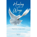 Healing in His Wings: Forgiveness, It's Your Choice