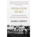 Operation Husky: The Untold Story of the Logistics of the Sicily Invasion