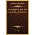 The Influence of the Zodiac Upon Human Life with Character Readings of Persons Upon the Cusp