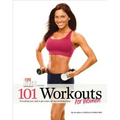 101 Workouts for Women: Everything You Need to Get a Lean, Strong, and Fit Physique