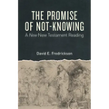 The Promise of Not-Knowing: A New New Testament Reading