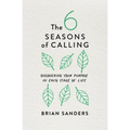 The 6 Seasons of Calling: Discovering Your Purpose in Each Stage of Life