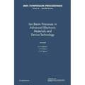 Ion Beam Processes in Advanced Electronic Materials and Device Technology: Volume 45
