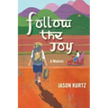 Follow the Joy: A Memoir
