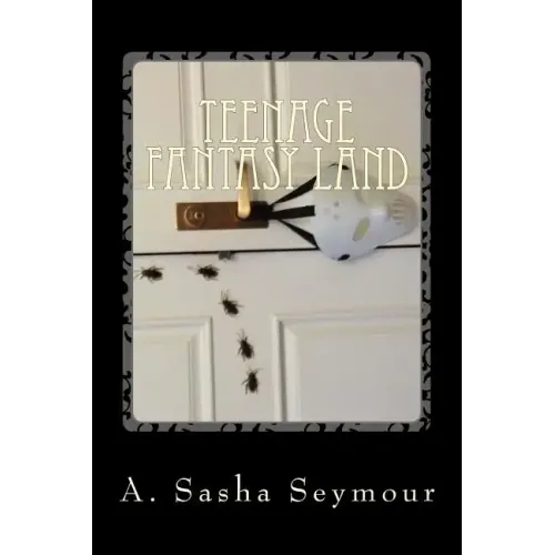 Teenage Fantasy Land: From the Twisted World of the Teenage Mind