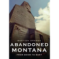 Abandoned Montana: From Boom to Bust