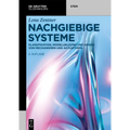 Nachgiebige Systeme: Klassifikation, Modellbildung Und Design Von Mechanismen Und Aktuatoren