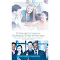 El Arte de Convivir En Sociedad y Evitar El Reachazo: Maneras Practicas Para Evitar Ser Excluido, El Comportamiento Ideal, Para Siempre Ser Aceptado