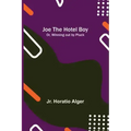 Joe the Hotel Boy; Or, Winning out by Pluck