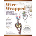 Wire-Wrapped Jewelry Techniques: Tools and Inspiration for Creating Your Own Fashionable Jewelry