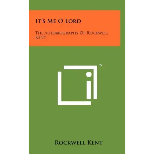 It's Me O Lord: The Autobiography Of Rockwell Kent