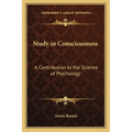 Study in Consciousness: A Contribution to the Science of Psychology