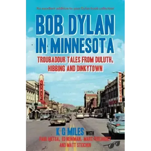 Bob Dylan in Minnesota: Troubadour Tales from Duluth, Hibbing and Dinkytown
