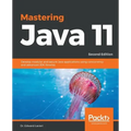 Mastering Java 11 - Second Edition: Develop modular and secure Java applications using concurrency and advanced JDK libraries