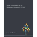 Iberian World Empires and the Globalization of Europe 1415-1668