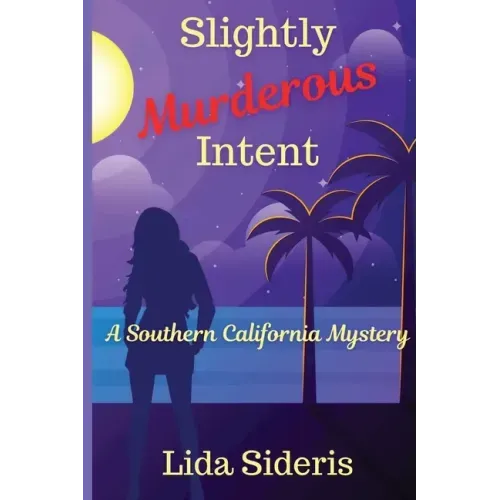 Slightly Murderous Intent: A Southern California Mystery