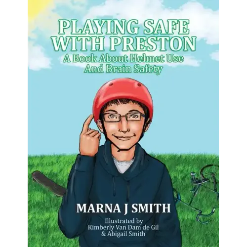 Playing Safe With Preston: A Book About Helmet Use and Brain Safety