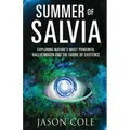Summer of Salvia: Exploring Nature's Most Powerful Hallucinogen and the Fabric of Existence