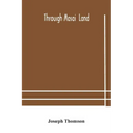 Through Masai land: a journey of exploration among the snowclad volcanic mountains and strange tribes of eastern equatorial Africa. Being