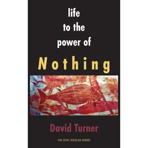 Life to the Power of Nothing: Final Edition, Revised and Expanded