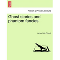 Ghost Stories and Phantom Fancies.