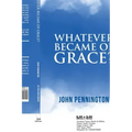 Whatever Became of Grace?: Stories of Hope for Preaching and Teaching in a Graceless World
