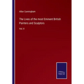 The Lives of the most Eminent British Painters and Sculptors: Vol. II