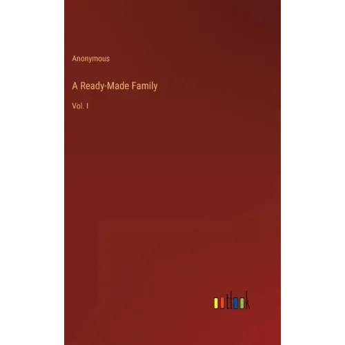 A Ready-Made Family: Vol. I