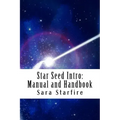 Star Seed Intro: Manual and Handbook: A Survival Guide For the Ultra-Sensitive