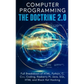 Computer Programming The Doctrine 2.0: Full Breakdown of HTML, Python, C, C++, Coding Raspberry PI, Java, SQL, HTML and Black Hat Hacking.