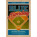 Blue Monday: The Expos, the Dodgers, and the Home Run That Changed Everything