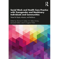 Social Work and Health Care Practice with Transgender and Nonbinary Individuals and Communities: Voices for Equity, Inclusion, and Resilience